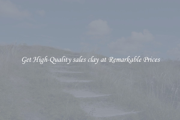 Get High-Quality sales clay at Remarkable Prices