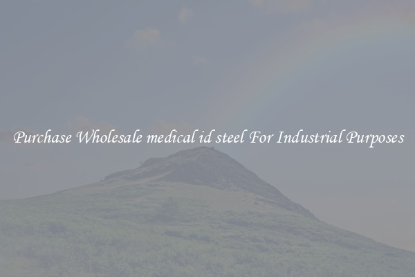 Purchase Wholesale medical id steel For Industrial Purposes