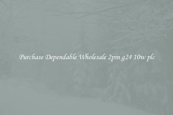 Purchase Dependable Wholesale 2pin g24 10w plc
