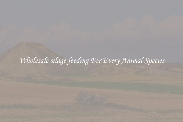 Wholesale silage feeding For Every Animal Species