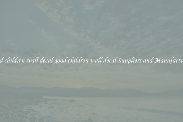 good children wall decal good children wall decal Suppliers and Manufacturers