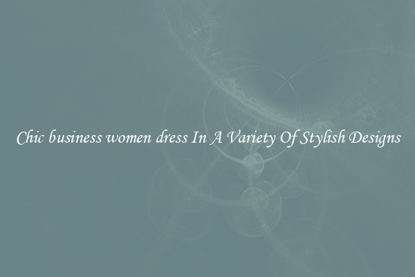 Chic business women dress In A Variety Of Stylish Designs