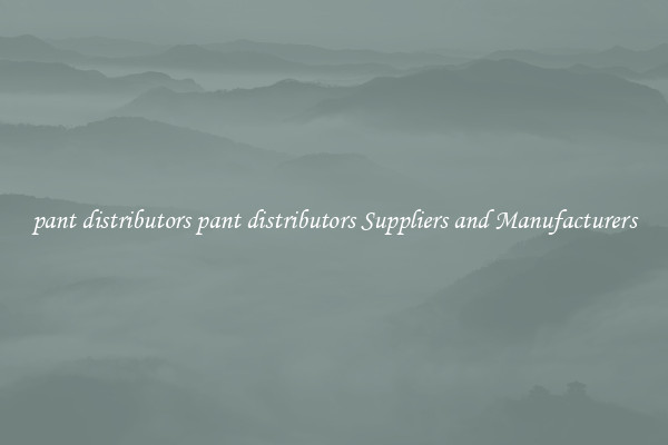 pant distributors pant distributors Suppliers and Manufacturers