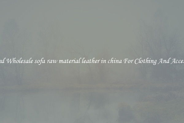 Rugged Wholesale sofa raw material leather in china For Clothing And Accessories
