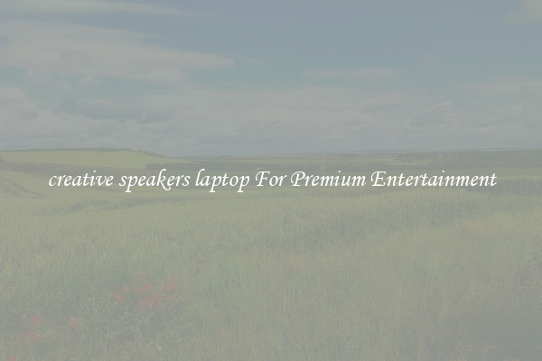 creative speakers laptop For Premium Entertainment