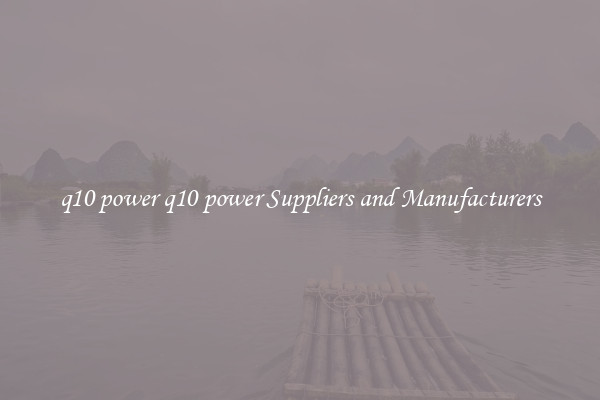 q10 power q10 power Suppliers and Manufacturers