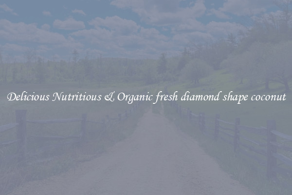 Delicious Nutritious & Organic fresh diamond shape coconut