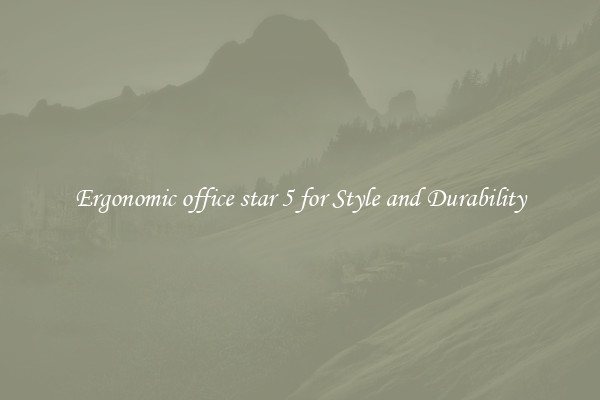 Ergonomic office star 5 for Style and Durability