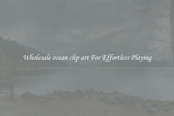Wholesale ocean clip art For Effortless Playing