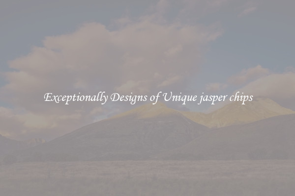 Exceptionally Designs of Unique jasper chips