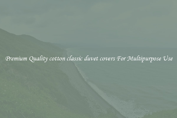 Premium Quality cotton classic duvet covers For Multipurpose Use