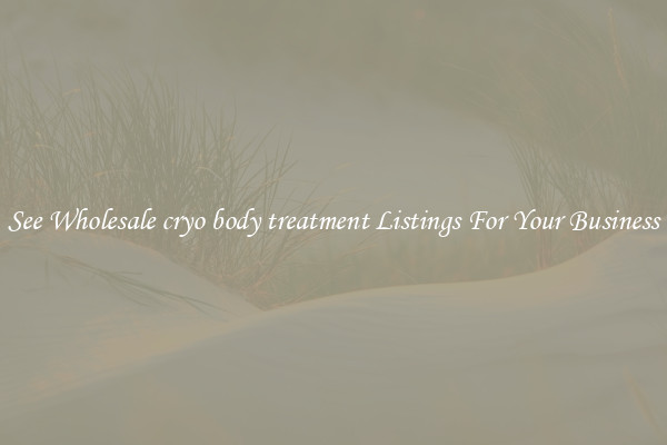 See Wholesale cryo body treatment Listings For Your Business