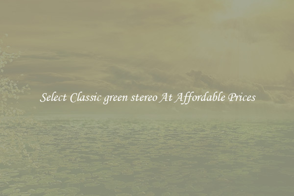 Select Classic green stereo At Affordable Prices