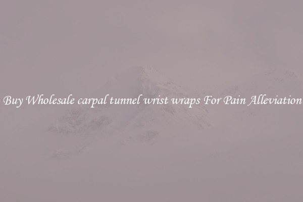 Buy Wholesale carpal tunnel wrist wraps For Pain Alleviation