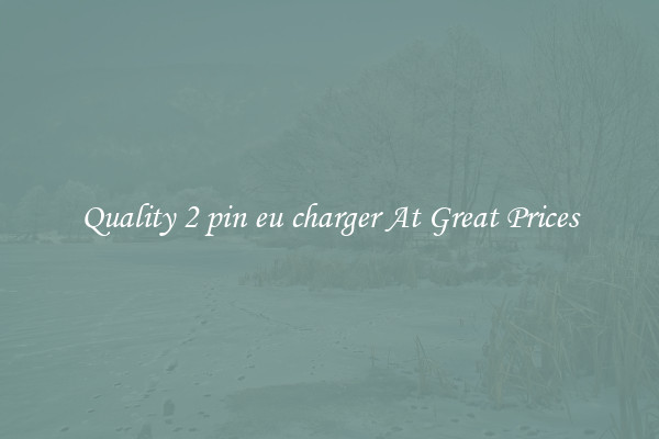 Quality 2 pin eu charger At Great Prices