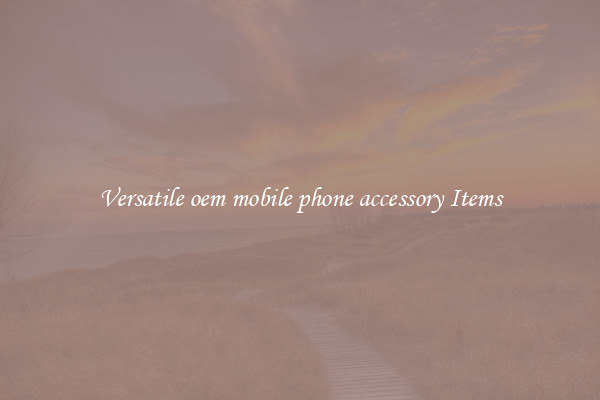 Versatile oem mobile phone accessory Items