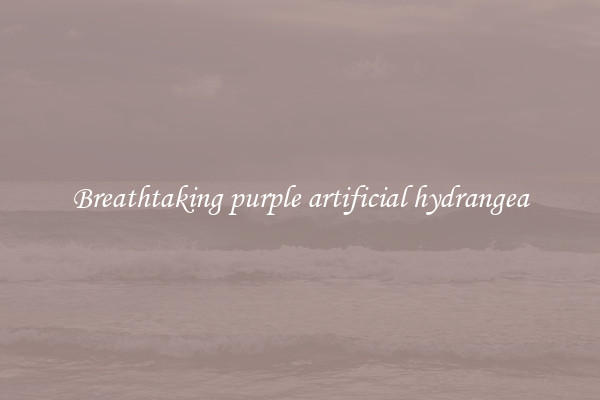 Breathtaking purple artificial hydrangea