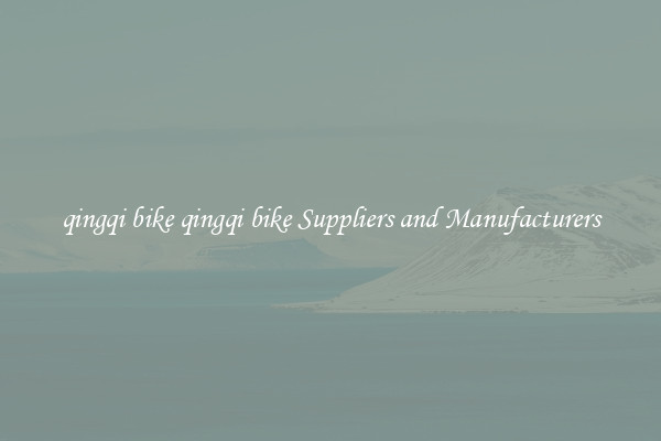 qingqi bike qingqi bike Suppliers and Manufacturers