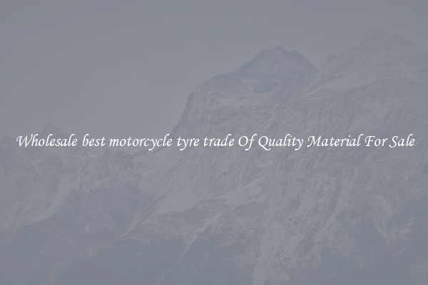 Wholesale best motorcycle tyre trade Of Quality Material For Sale
