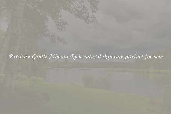 Purchase Gentle Mineral-Rich natural skin care product for men