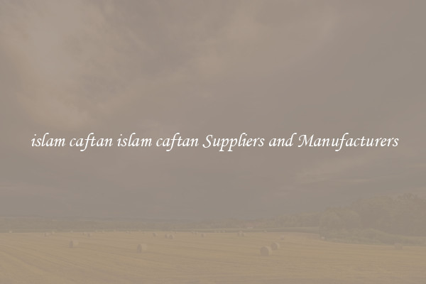 islam caftan islam caftan Suppliers and Manufacturers