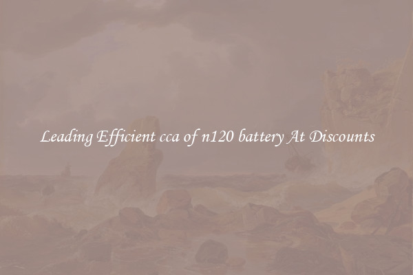 Leading Efficient cca of n120 battery At Discounts